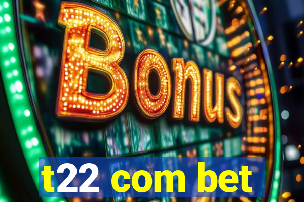 t22 com bet